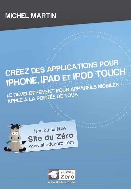 ebook cover of Créez des applications pour iPhone, iPad et iPod Touch - Le développement pour appareils mobiles Apple à la portée de tous, by Michel Martin