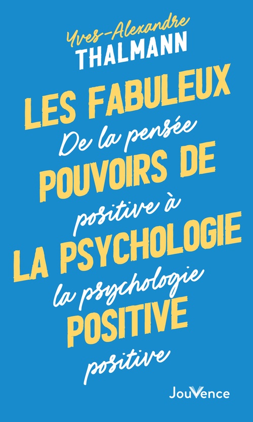 Couverture ebook de Les fabuleux pouvoirs de la psychologie positive, de Yves-Alexandre Thalmann
