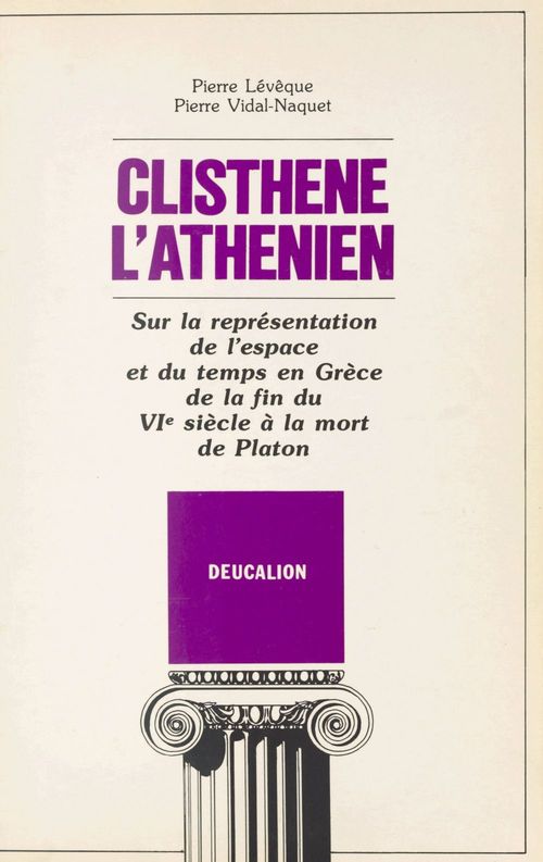 Couverture ebook de Clisthène l'Athénien : sur la représentation de l'espace et du temps en Grèce de la fin du VIe siècle à la mort de Platon, de Leveque