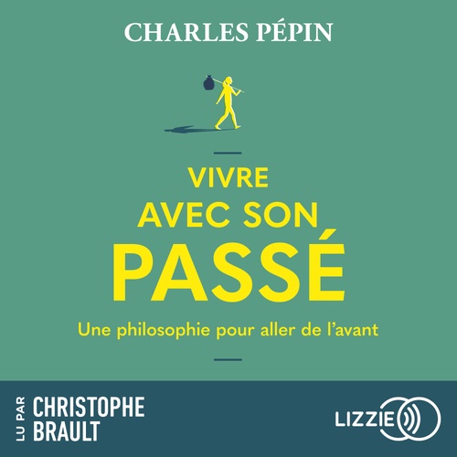 audiobook cover of Vivre avec son passé - Une philosophie pour aller de l'avant, by Charles Pépin