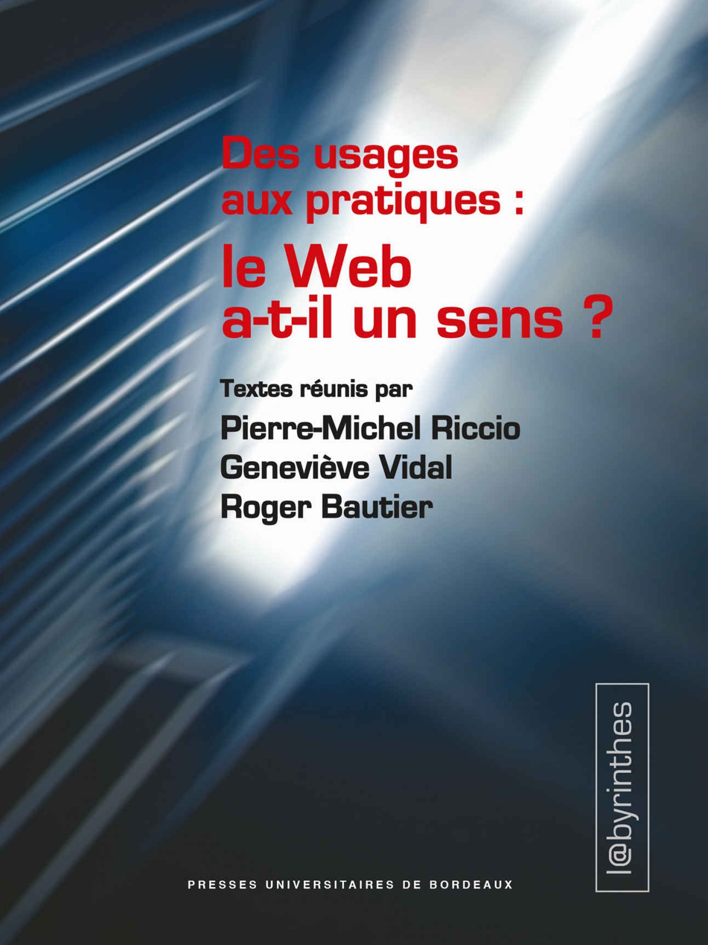 Couverture ebook de Des usages aux pratiques : le Web a-t-il un sens ?, de Geneviève Vidal, Riccio, Bautier, Pierre-Michel Riccio, Geneviève Vidal, Roger Bautier