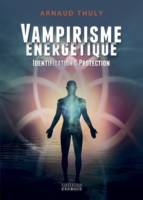 ebook cover of Vampirisme énergétique - Identification & protection (Nouvelle édition), by Arnaud Thuly