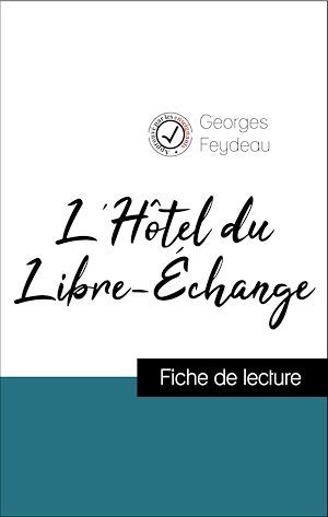 ebook cover of Analyse de l'oeuvre : L'Hôtel du Libre-Échange (résumé et fiche de lecture plébiscités par les enseignants sur fichedelecture.fr), by Georges Feydeau