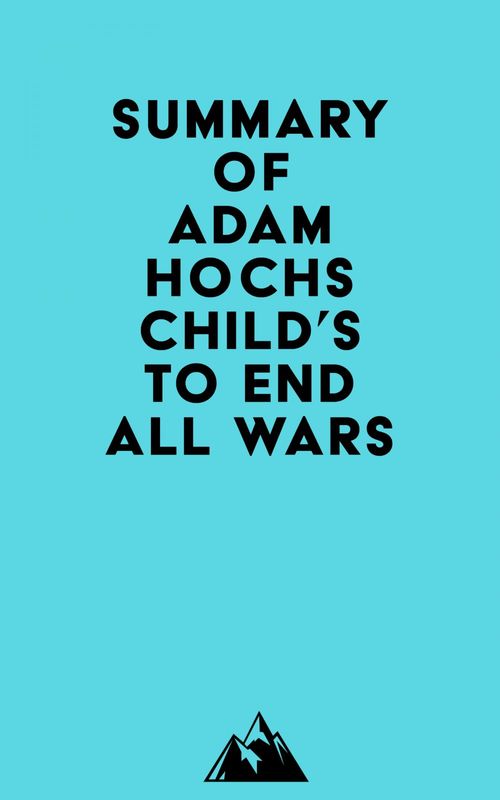 Couverture ebook de Summary of Adam Hochschild's To End All Wars, de Everest Media