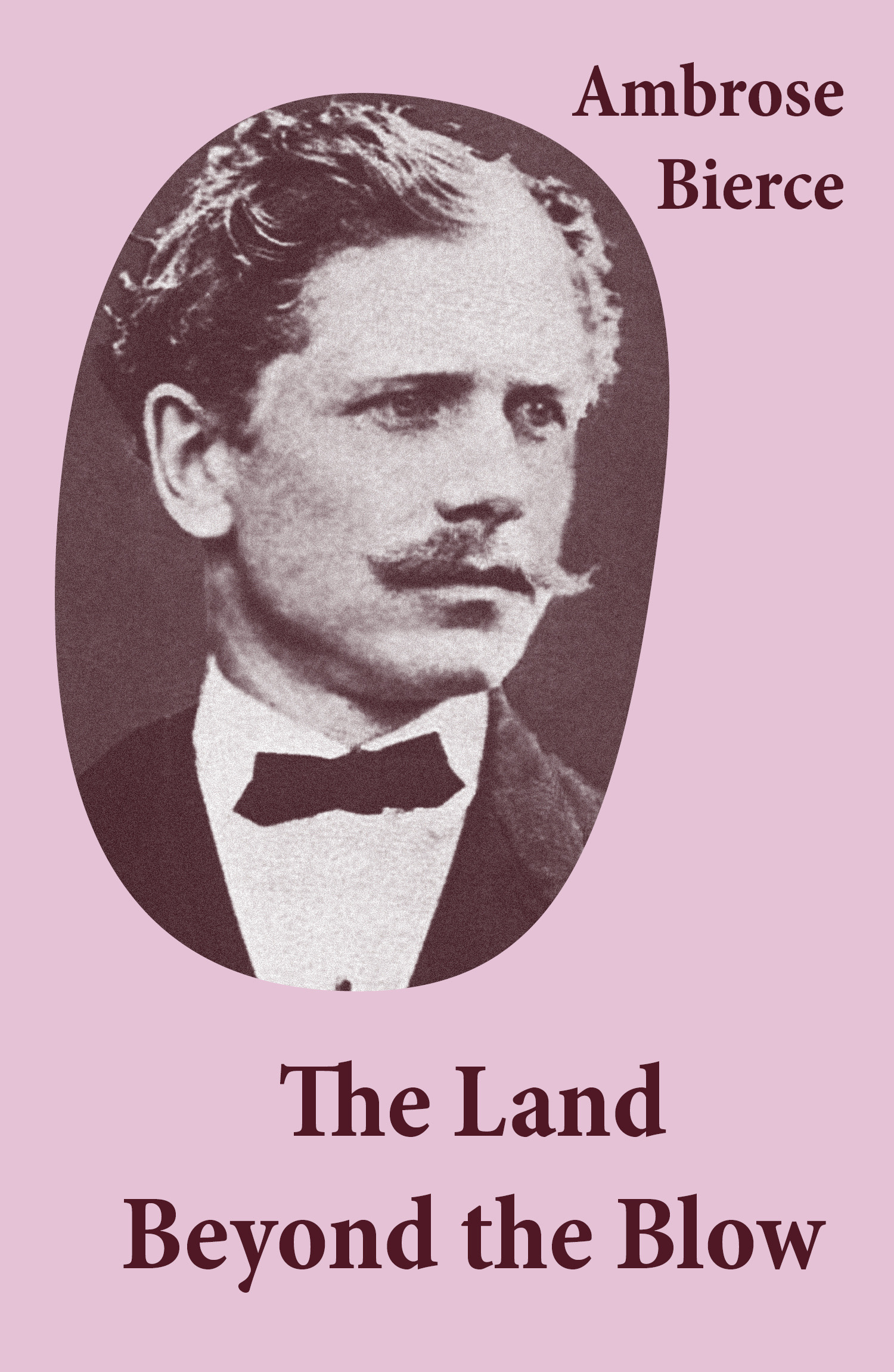 ebook cover of The Land Beyond the Blow (After the method of Swift, who followed Lucian, and was himself followed by Voltaire and many others), by Ambrose Bierce