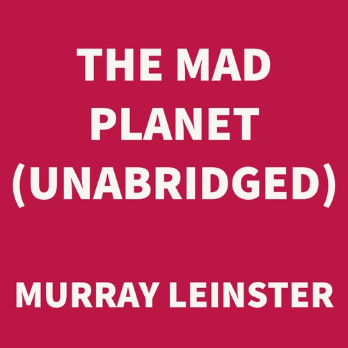 Couverture audiobook de The Mad Planet (UNABRIDGED), de Murray Leinster