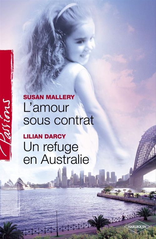 Couverture ebook de L'amour sous contrat - Un refuge en Australie (Harlequin Passions), de Susan Mallery, Lilian Darcy