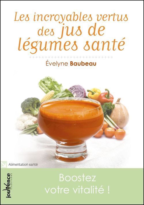 Couverture ebook de Les incroyables vertus des jus de légumes santé, de Evelyne Baubeau