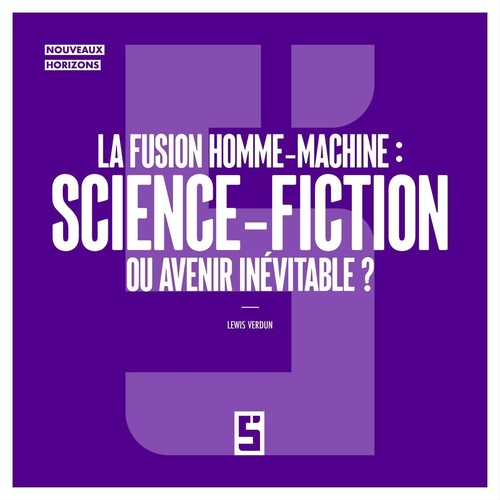 Couverture ebook de La fusion homme machine : science fiction ou avenir inévitable ?, de Lewis Verdun
