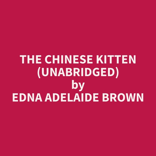 Couverture audiobook de The Chinese Kitten (Unabridged), de Edna Adelaide Brown
