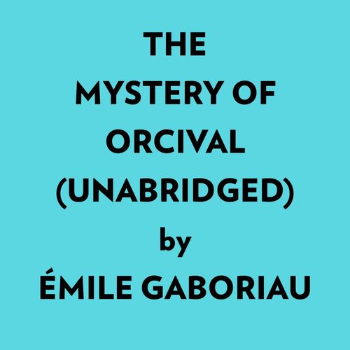 Couverture audiobook de The Mystery Of Orcival (Unabridged), de Mile Gaboriau
