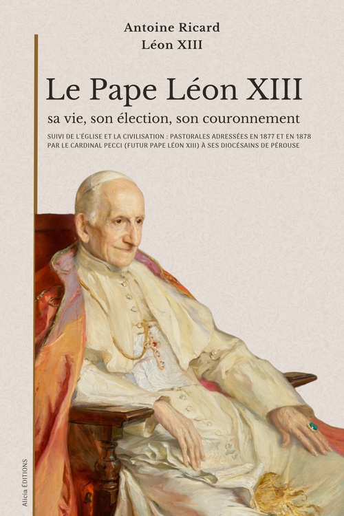 Couverture ebook de Le Pape Léon XIII : sa vie, son élection, son couronnement, de Antoine Ricard, Léon Xiii