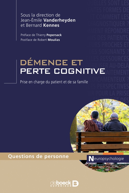 Couverture ebook de Démence et perte cognitive : Prise en charge du patient et de sa famille, de Jean-Emile Vanderheyden, Jean-Émile Vanderheyden, Bernard Kennes