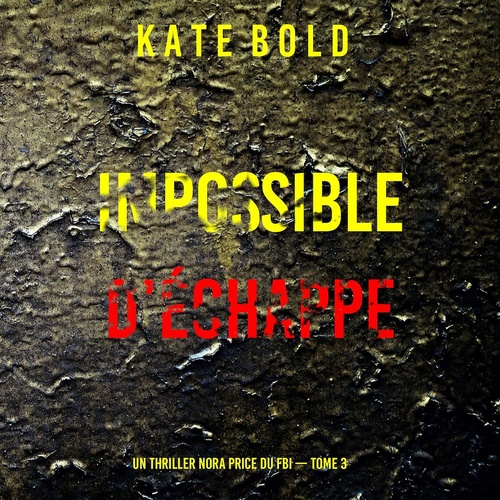 audiobook cover of Impossible d'échapper (Un thriller Nora Price du FBI - tome 3), by Kate Bold