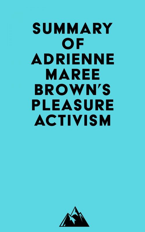 Couverture ebook de Summary of adrienne maree brown's Pleasure Activism, de Everest Media