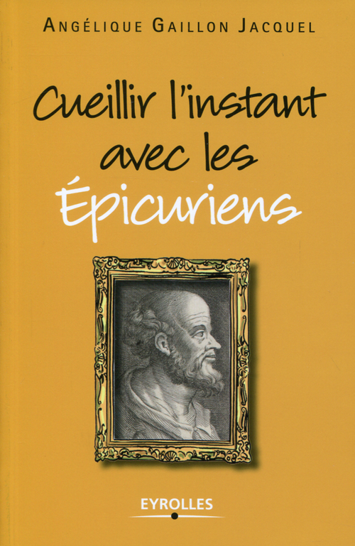 ebook cover of Cueillir l'instant avec les épicuriens, by Angélique Gaillon jacquel