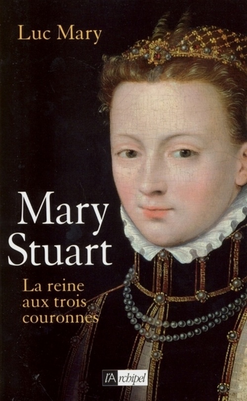 ebook cover of Mary Stuart - La reine aux trois couronnes, by Luc Mary