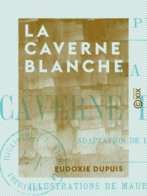 Couverture ebook de La Caverne blanche - Adaptation de l'anglais, de Eudoxie Dupuis