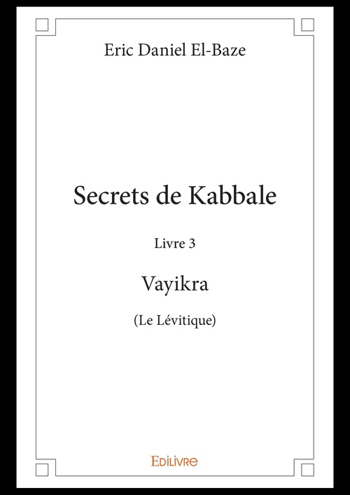 Couverture ebook de Secrets de Kabbale - Livre 3 : Vayikra (Le Lévitique), de Eric daniel El-baze