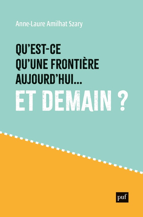 Couverture ebook de Qu'est-ce qu'une frontière aujourd'hui... et demain ?, de Anne-Laure Amilhat-Szary