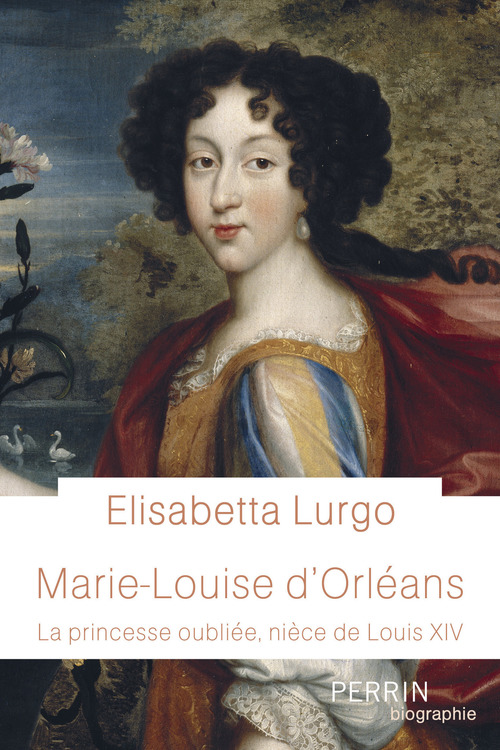 ebook cover of Marie-Louise d'Orléans - La princesse oubliée, nièce de Louis XIV, by Elisabetta Lurgo