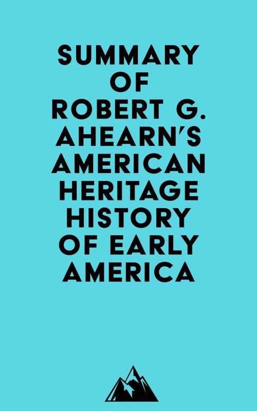 ebook cover of Summary of Robert G. Ahearn's American Heritage History of Early America, by Everest Media