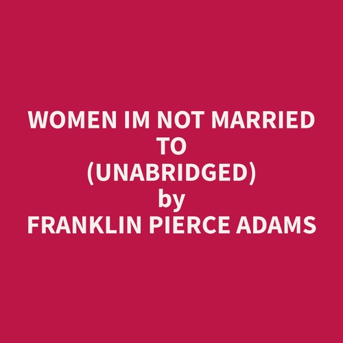 Couverture audiobook de Women Im Not Married To (Unabridged), de Franklin Pierce Adams
