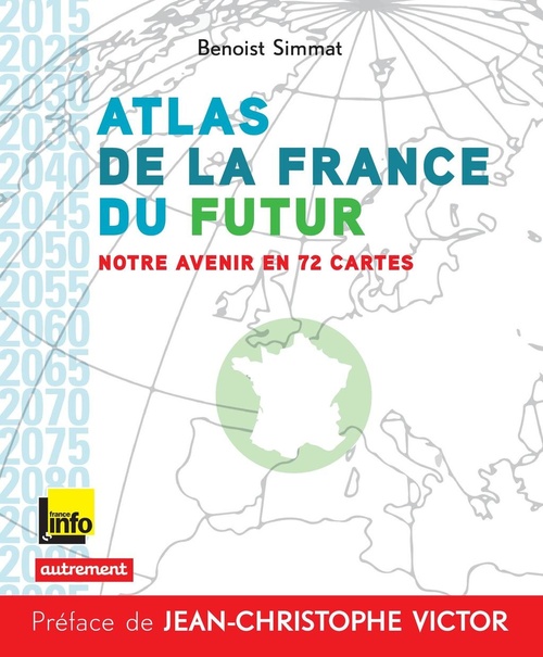 Couverture ebook de Atlas de la France du futur. Notre avenir en 72 cartes, de Benoist Simmat