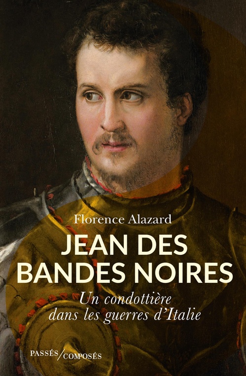 Couverture ebook de Jean des Bandes Noires : Un condottière dans les guerres d'Italie, de Florence Alazard