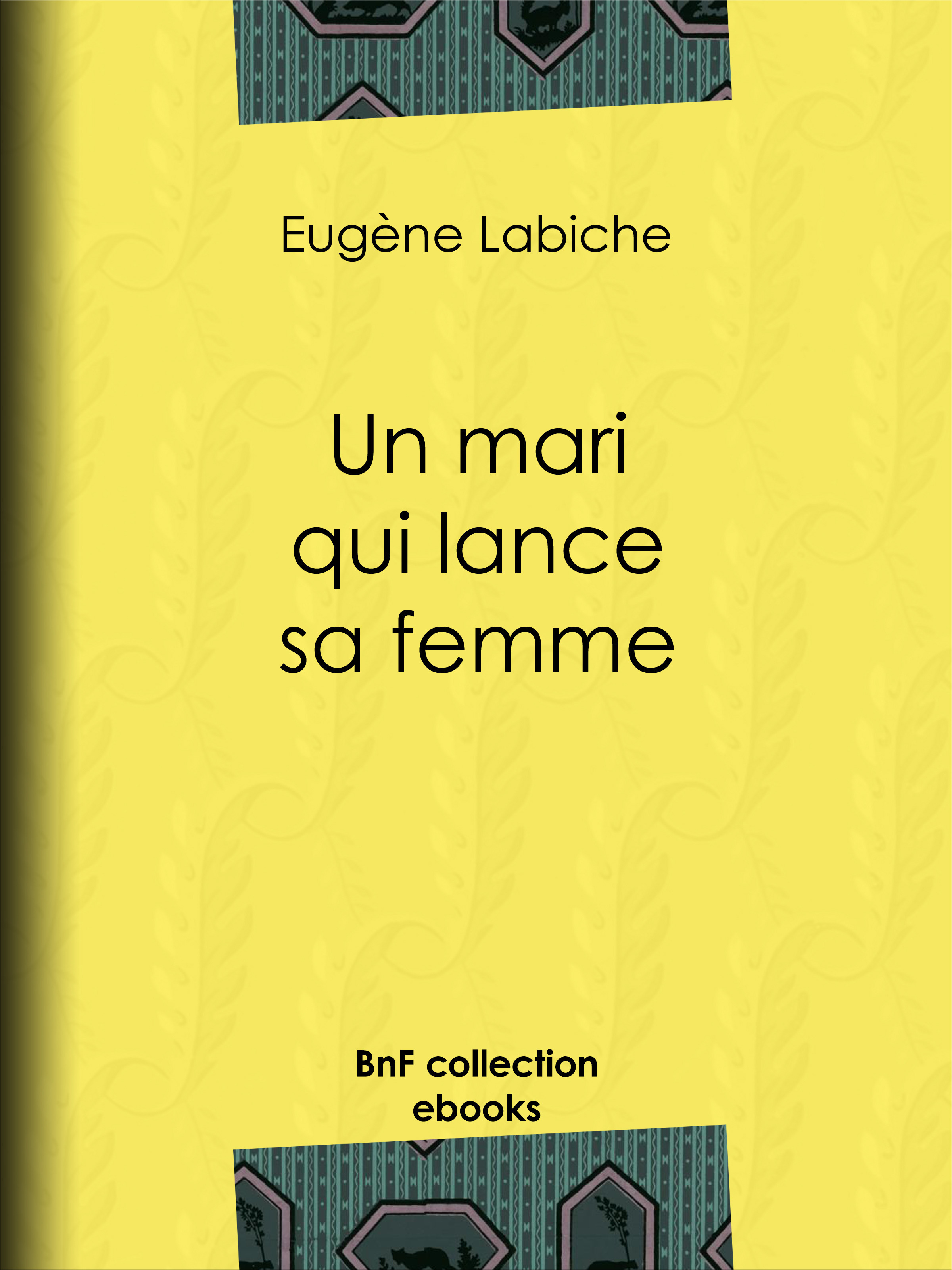 Couverture ebook de Un mari qui lance sa femme, de Emile Augier, Eugène Labiche