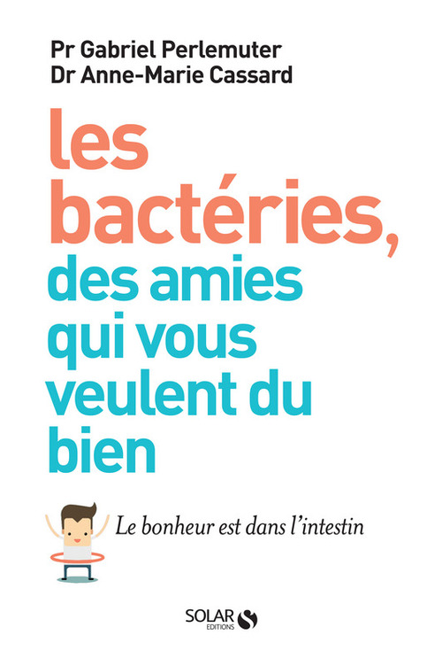 ebook cover of Les bactéries, des amis qui vous veulent du bien, by Gabriel Perlemuter, Anne-Marie Cassard