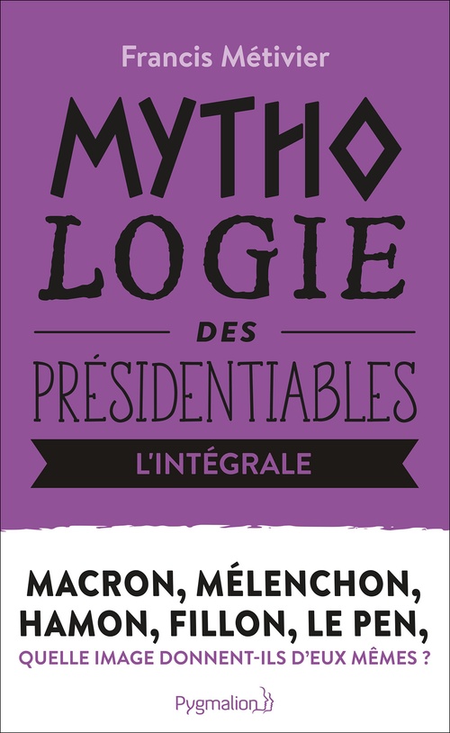 Couverture ebook de Fillon, Hamon, Le Pen, Macron, Mélenchon (L'intégrale !), de Francis Metivier