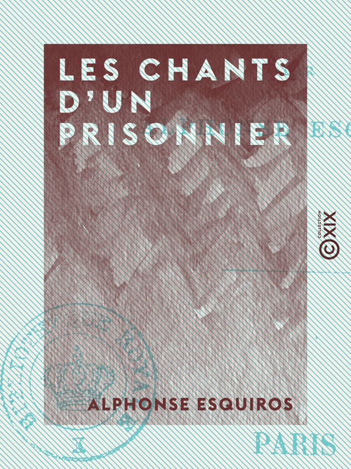 Couverture ebook de Les Chants d'un prisonnier, de Alphonse Esquiros