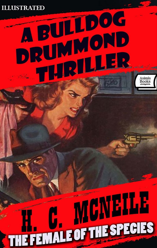 Couverture ebook de The Female of the Species. A Bulldog Drummond Thriller. Illustrated, de H. C. Mcneile