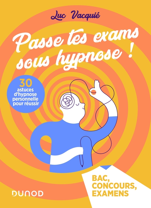 ebook cover of Passe tes exams sous hypnose ! 30 astuces d'hypnose personnelle pour réussir, by Luc Vacquié