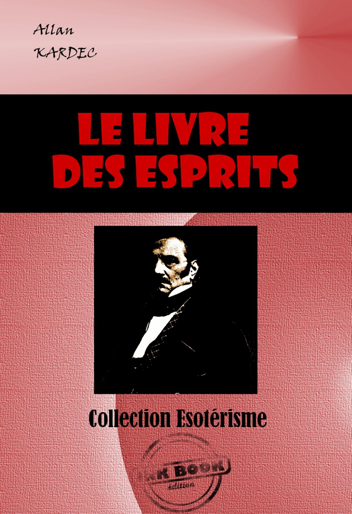 Couverture ebook de Le Livre des Esprits : Selon l'enseignement donné par les Esprits supérieurs à l'aide de divers médiums [édition intégrale revue et mise à jour], de Allan Kardec