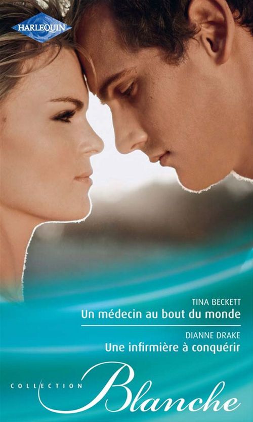 Couverture ebook de Un médecin au bout du monde - Une infirmière à conquérir, de Tina Beckett, Diane Drake