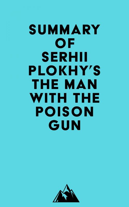 Couverture ebook de Summary of Serhii Plokhy's The Man with the Poison Gun, de Everest Media