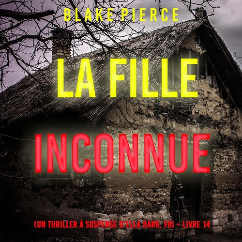 Couverture audiobook de La Fille, Inconnue (Un Thriller à Suspense d'Ella Dark, FBI - Livre 14), de Blake Pierce