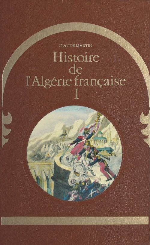 Couverture ebook de Histoire de l'Algérie française (1), de Claude Martin