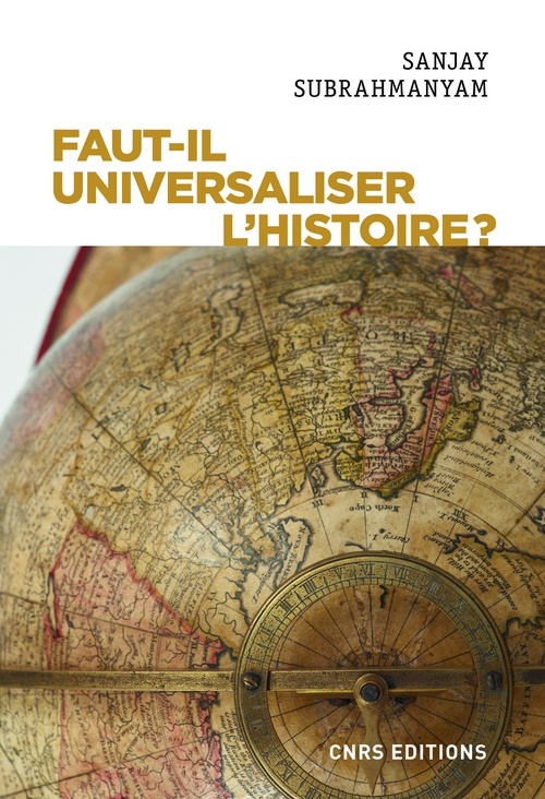 ebook cover of Faut-il universaliser l'histoire ? Entre dérives nationalistes et identitaires, by Sanjay Subrahmanyam