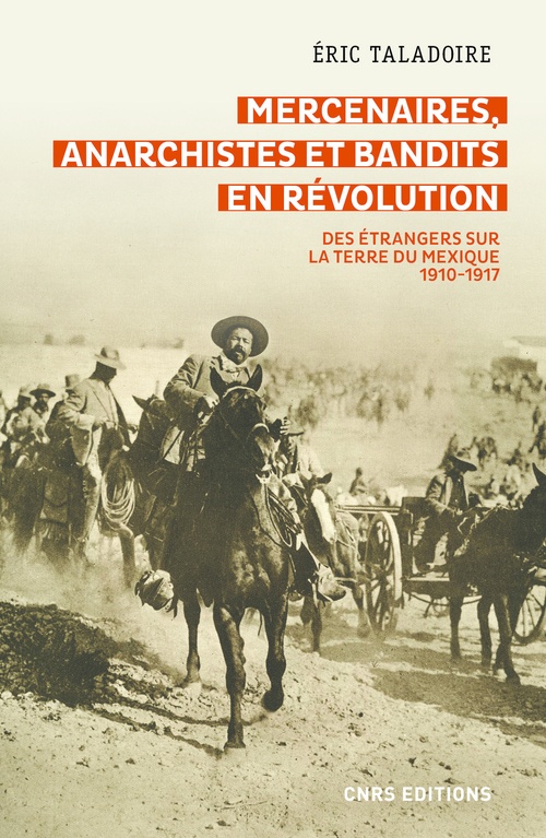Couverture ebook de Mercenaires, anarchistes et bandits en Révolution -Des étrangers sur la terre du Mexique (1910-1917), de Eric Taladoire