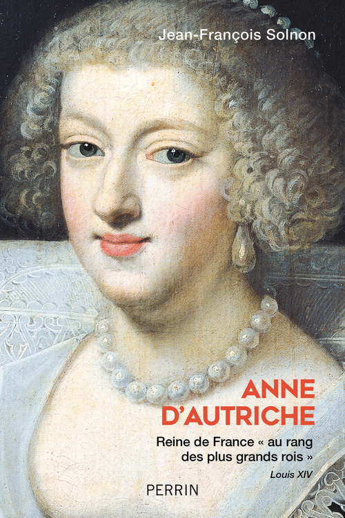 ebook cover of Anne d'Autriche - Reine de France "au rang des plus grand rois", by Jean-françois Solnon
