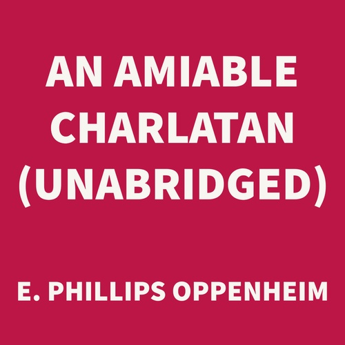 Couverture audiobook de An Amiable Charlatan (UNABRIDGED), de E. Phillips Oppenheim