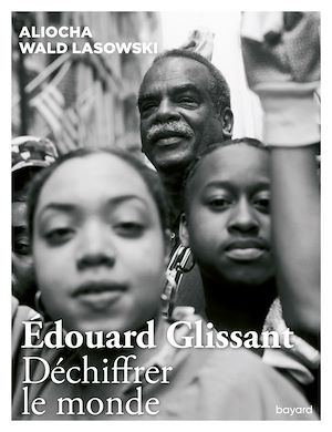 Couverture ebook de Edouard Glissant. Déchiffrer le monde, de Aliocha Wald Lasowski