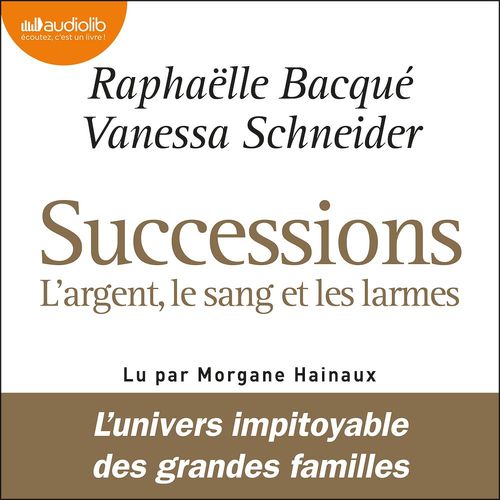 audiobook cover of Successions : l'argent, le sang et les larmes, by Raphaëlle Bacqué, Vanessa Schneider