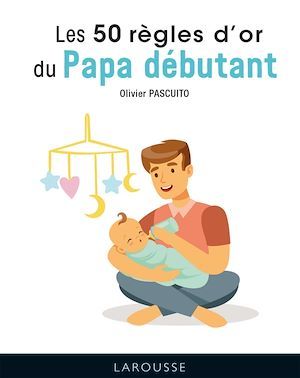Couverture ebook de Les 50 règles d'or pour papas débutants, de Olivier Pascuito