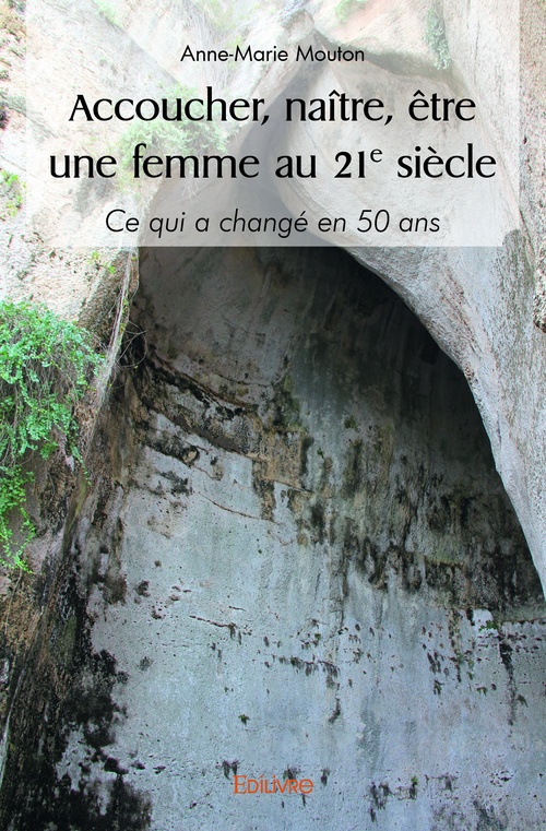 Couverture ebook de Accoucher, naître, être une femme au 21° siècle, de Anne-Marie Mouton