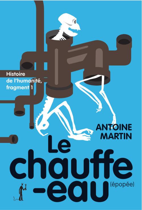 Couverture ebook de Histoire de l'humanité I : le chauffe-eau, de Antoine Martin