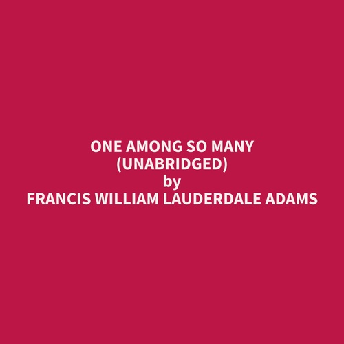 Couverture audiobook de One Among So Many (Unabridged), de Francis William Lauderdale Adams